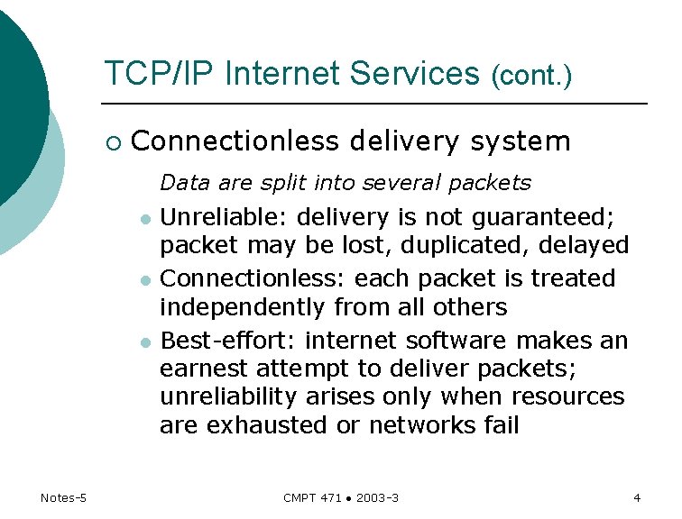 TCP/IP Internet Services (cont. ) ¡ Connectionless delivery system Data are split into several TCP/IP Internet Services (cont. ) ¡ Connectionless delivery system Data are split into several