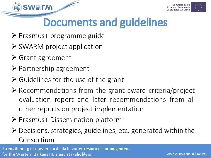 Documents and guidelines Ø Erasmus+ programme guide Ø SWARM project application Ø Grant agreement