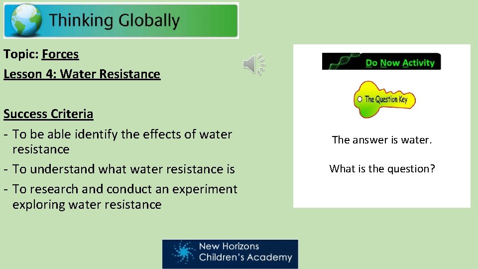 Topic: Forces Lesson 4: Water Resistance Success Criteria - To be able identify the Topic: Forces Lesson 4: Water Resistance Success Criteria - To be able identify the