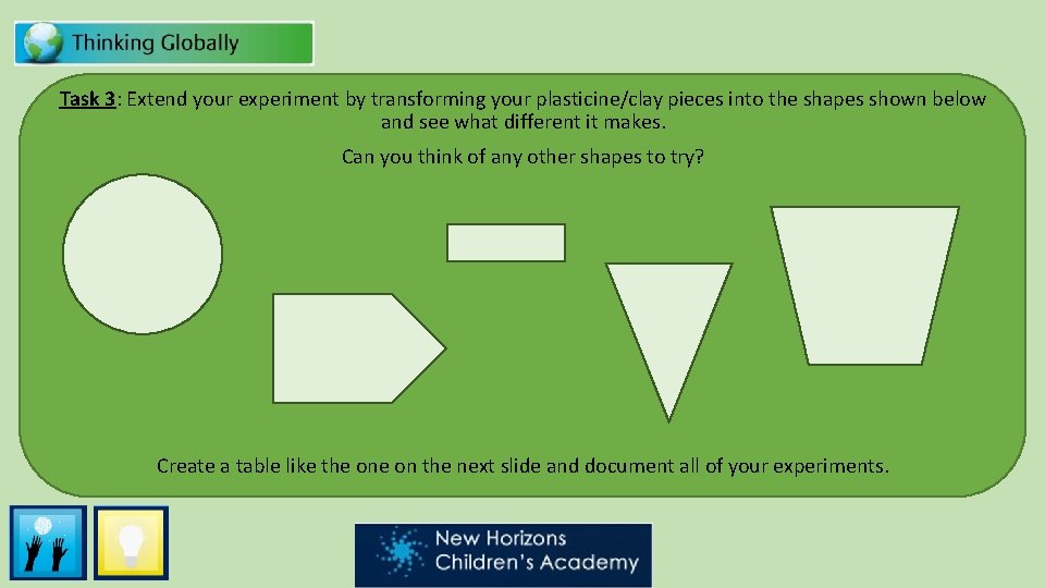 Task 3: Extend your experiment by transforming your plasticine/clay pieces into the shapes shown Task 3: Extend your experiment by transforming your plasticine/clay pieces into the shapes shown