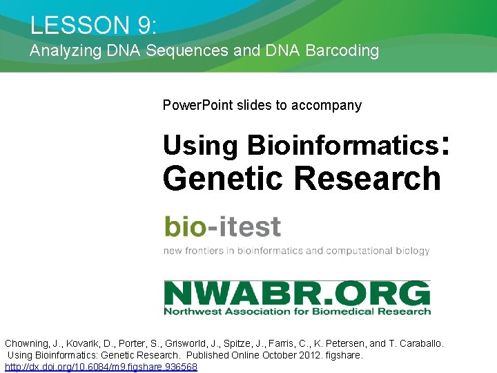 LESSON 9: Analyzing DNA Sequences and DNA Barcoding Power. Point slides to accompany Using
