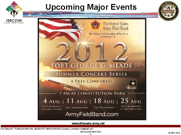 Upcoming Major Events www. ftmeade. army. mil COL Edward C. Rothstein/IMNE-MEA-ZA/(301) 677 -4844 (DSN