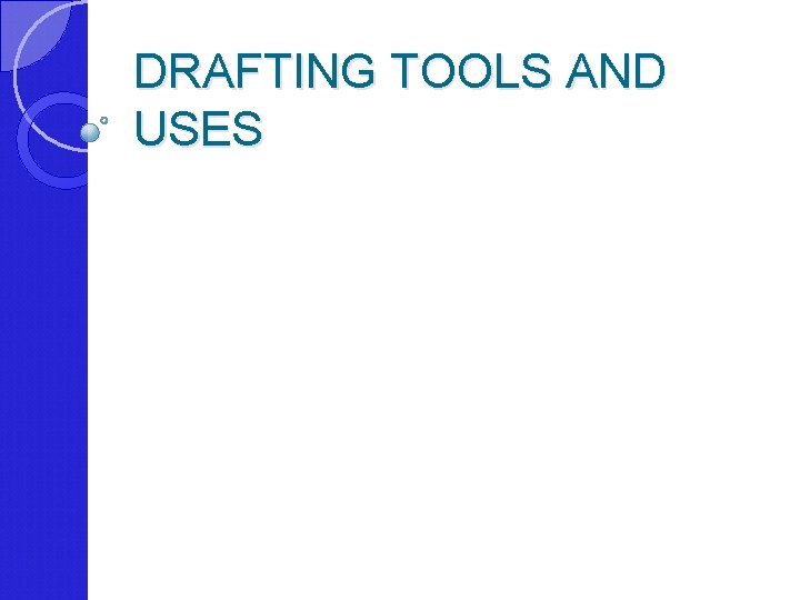 DRAFTING TOOLS AND USES 