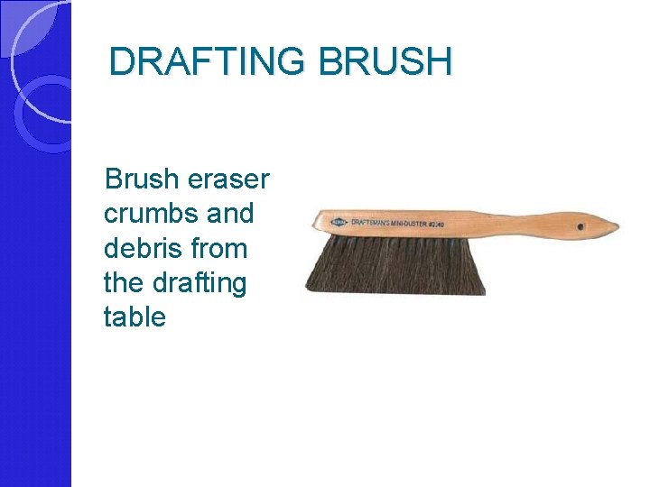 DRAFTING BRUSH Brush eraser crumbs and debris from the drafting table 