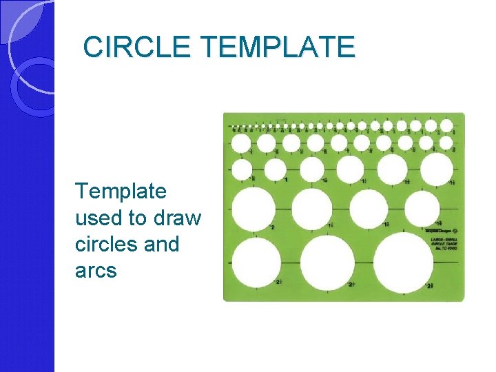 CIRCLE TEMPLATE Template used to draw circles and arcs 