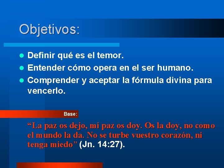 Objetivos: Definir qué es el temor. l Entender cómo opera en el ser humano.