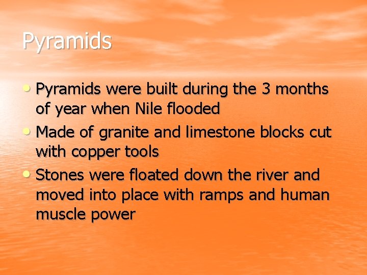 Pyramids • Pyramids were built during the 3 months of year when Nile flooded