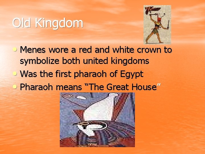 Old Kingdom • Menes wore a red and white crown to symbolize both united