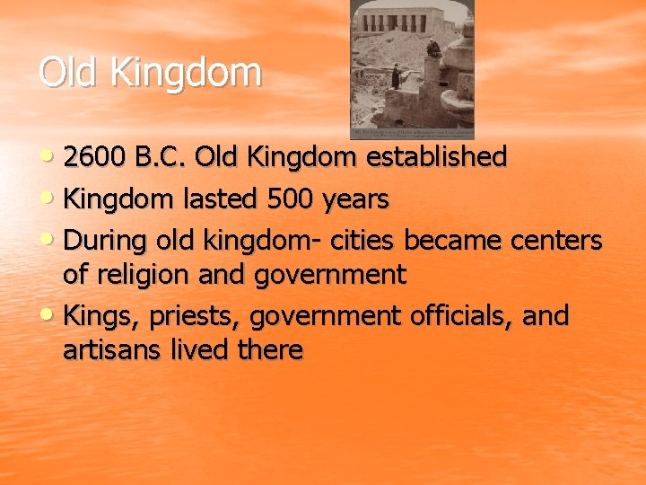 Old Kingdom • 2600 B. C. Old Kingdom established • Kingdom lasted 500 years