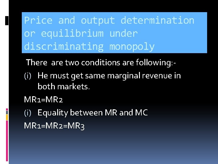 Price and output determination or equilibrium under discriminating monopoly There are two conditions are