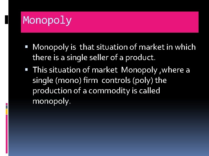 Monopoly is that situation of market in which there is a single seller of