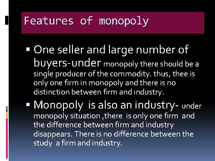 Features of monopoly One seller and large number of buyers-under monopoly there should be