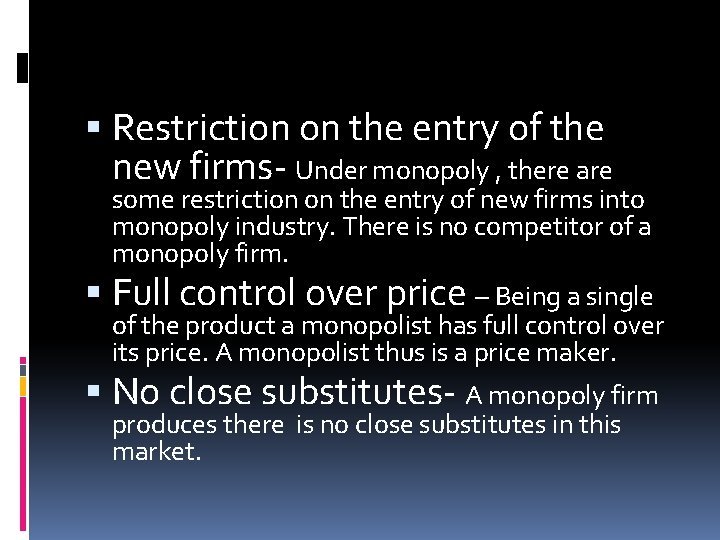  Restriction on the entry of the new firms- Under monopoly , there are