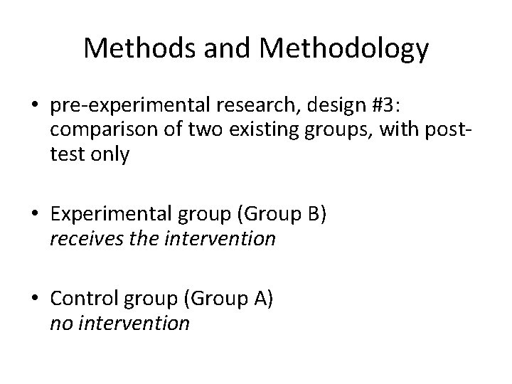 Methods and Methodology • pre-experimental research, design #3: comparison of two existing groups, with