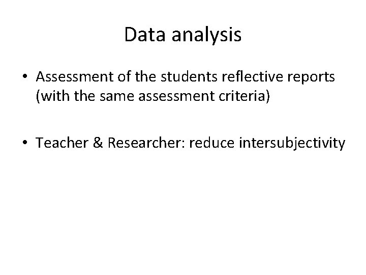 Data analysis • Assessment of the students reflective reports (with the same assessment criteria)