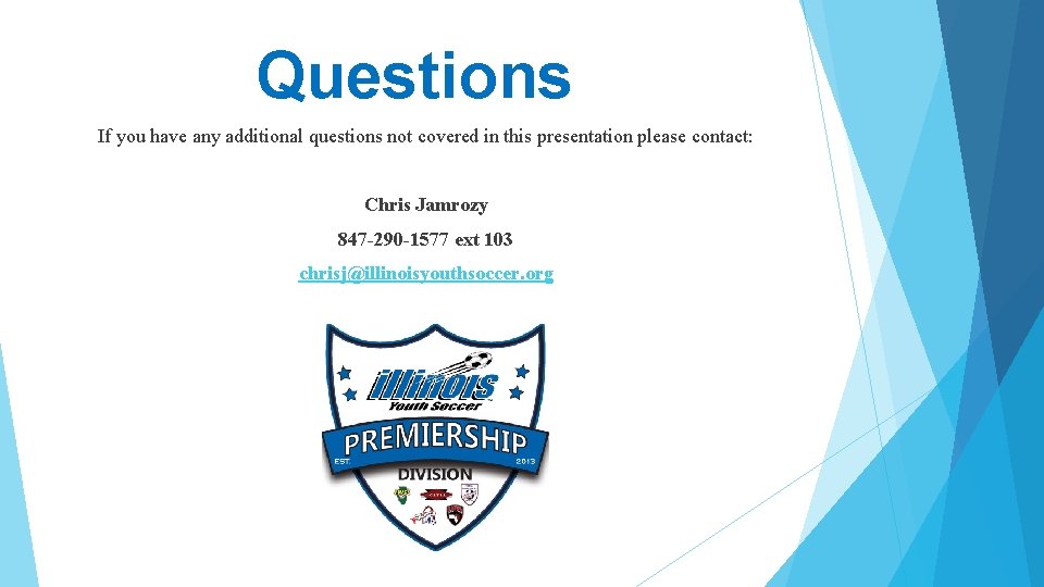 Questions If you have any additional questions not covered in this presentation please contact: