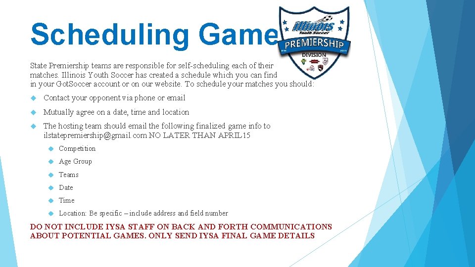 Scheduling Games State Premiership teams are responsible for self-scheduling each of their matches. Illinois