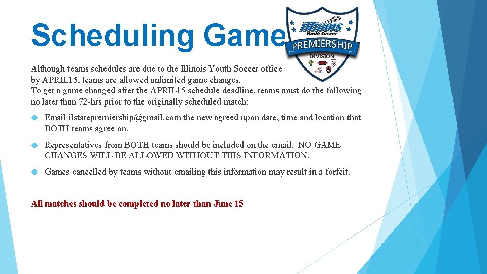 Scheduling Games Although teams schedules are due to the Illinois Youth Soccer office by