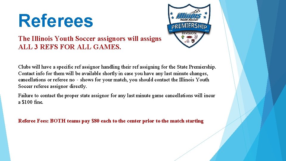 Referees The Illinois Youth Soccer assignors will assigns ALL 3 REFS FOR ALL GAMES.