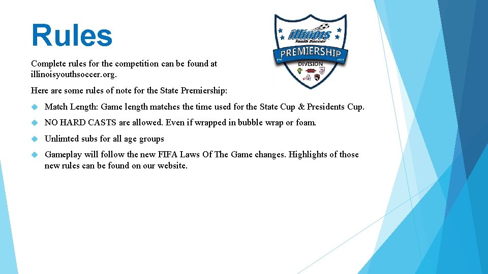 Rules Complete rules for the competition can be found at illinoisyouthsoccer. org. Here are