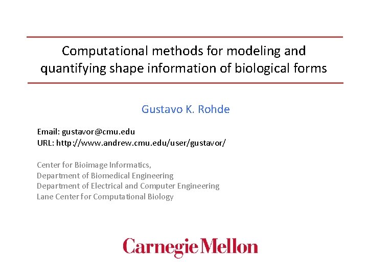 Computational methods for modeling and quantifying shape information of biological forms Gustavo K. Rohde
