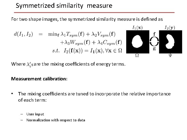 Symmetrized similarity measure For two shape images, the symmetrized similarity measure is defined as