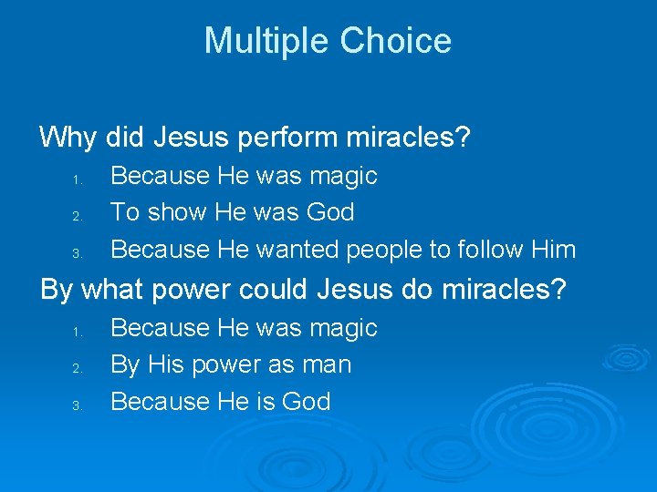 Multiple Choice Why did Jesus perform miracles? 1. 2. 3. Because He was magic