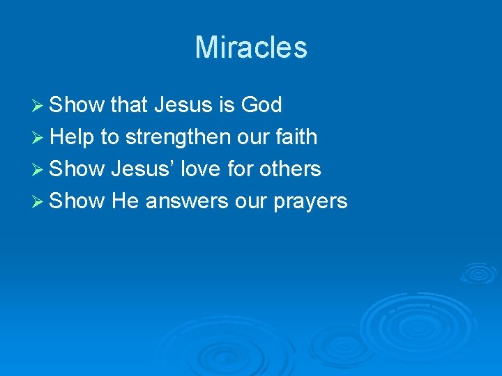 Miracles Ø Show that Jesus is God Ø Help to strengthen our faith Ø