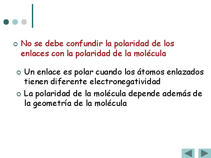 ¢ No se debe confundir la polaridad de los enlaces con la polaridad de ¢ No se debe confundir la polaridad de los enlaces con la polaridad de