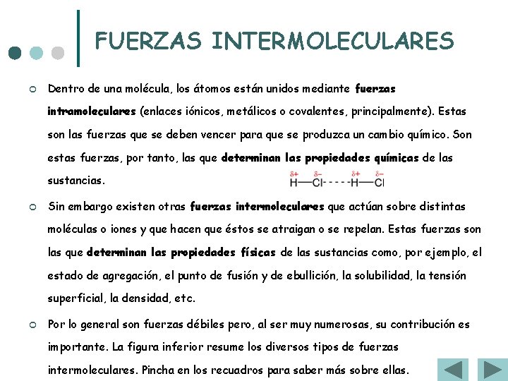 FUERZAS INTERMOLECULARES ¢ Dentro de una molécula, los átomos están unidos mediante fuerzas intramoleculares FUERZAS INTERMOLECULARES ¢ Dentro de una molécula, los átomos están unidos mediante fuerzas intramoleculares