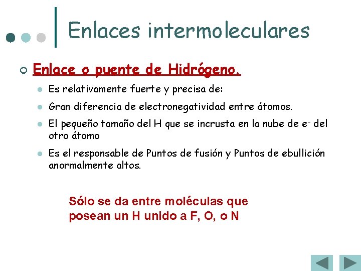 Enlaces intermoleculares ¢ Enlace o puente de Hidrógeno. l Es relativamente fuerte y precisa Enlaces intermoleculares ¢ Enlace o puente de Hidrógeno. l Es relativamente fuerte y precisa
