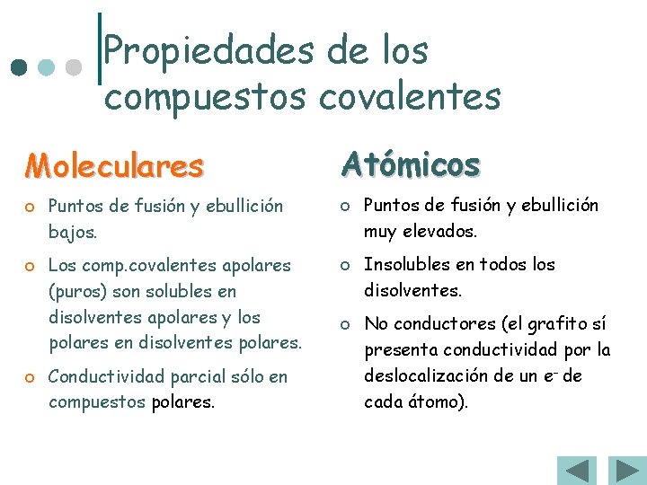 Propiedades de los compuestos covalentes Moleculares ¢ ¢ ¢ Puntos de fusión y ebullición Propiedades de los compuestos covalentes Moleculares ¢ ¢ ¢ Puntos de fusión y ebullición