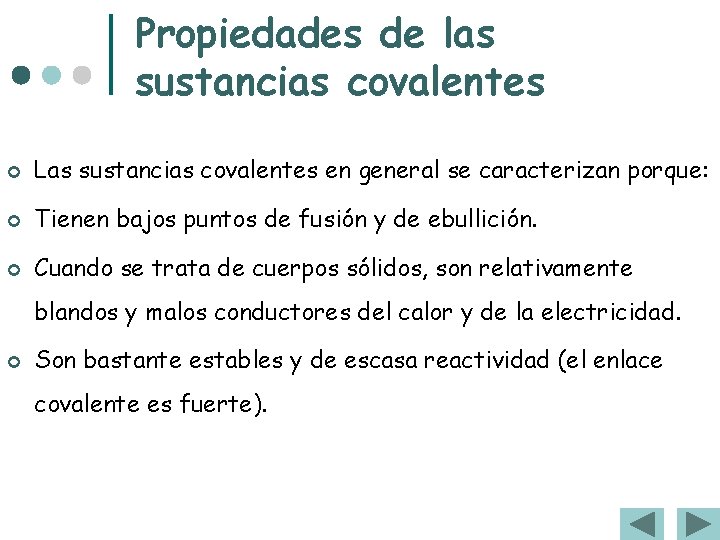 Propiedades de las sustancias covalentes ¢ Las sustancias covalentes en general se caracterizan porque: Propiedades de las sustancias covalentes ¢ Las sustancias covalentes en general se caracterizan porque: