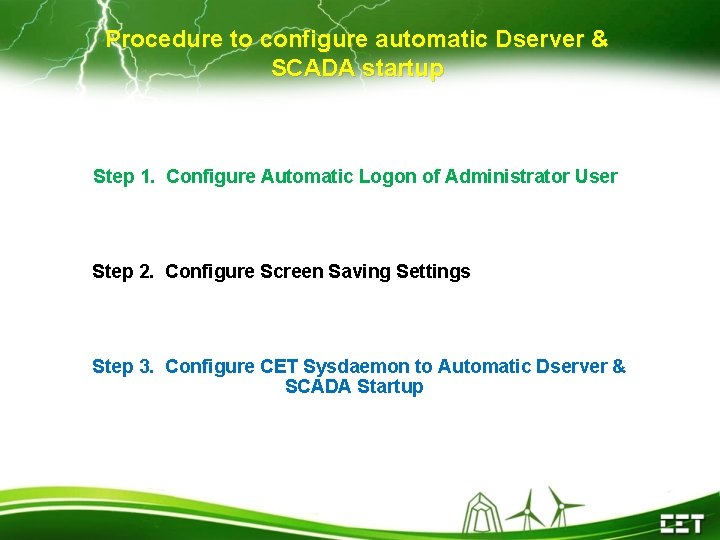 Procedure to configure automatic Dserver & SCADA startup Step 1. Configure Automatic Logon of
