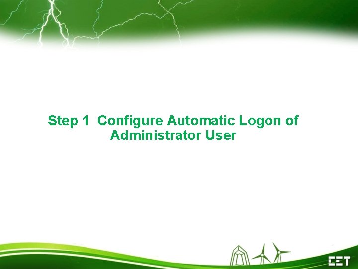 Step 1 Configure Automatic Logon of Administrator User 