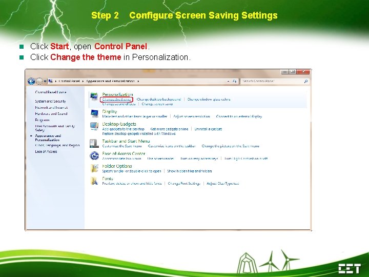 Step 2 Configure Screen Saving Settings Click Start, open Control Panel. Click Change theme