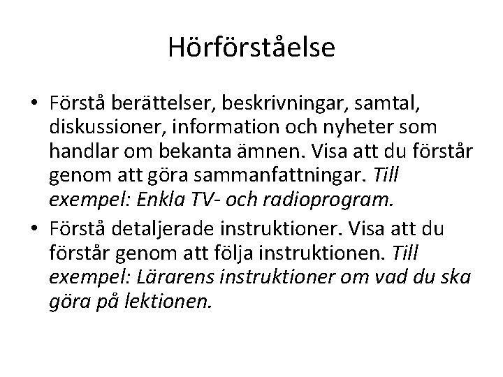 Hörförståelse • Förstå berättelser, beskrivningar, samtal, diskussioner, information och nyheter som handlar om bekanta