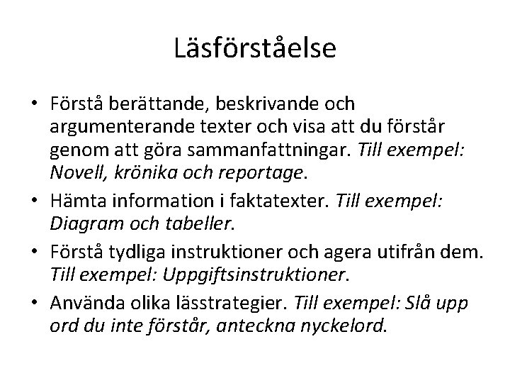 Läsförståelse • Förstå berättande, beskrivande och argumenterande texter och visa att du förstår genom