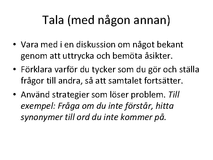 Tala (med någon annan) • Vara med i en diskussion om något bekant genom