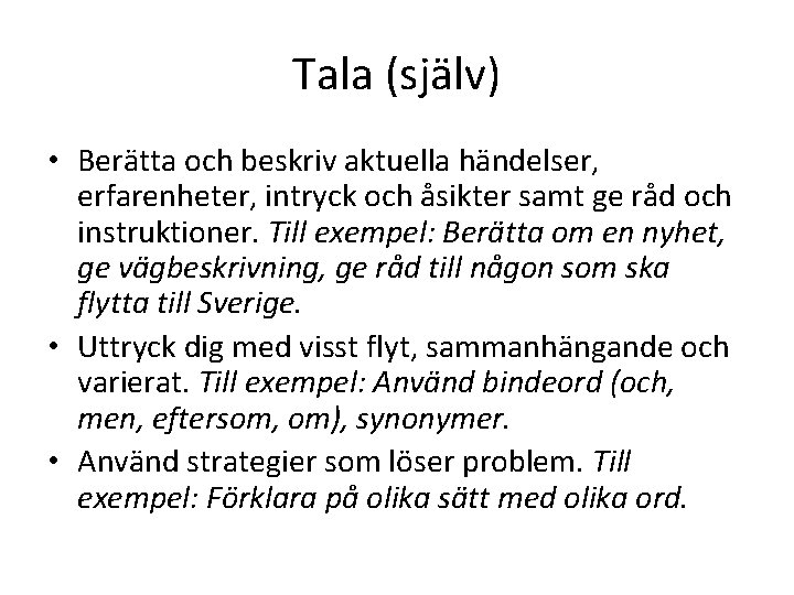 Tala (själv) • Berätta och beskriv aktuella händelser, erfarenheter, intryck och åsikter samt ge