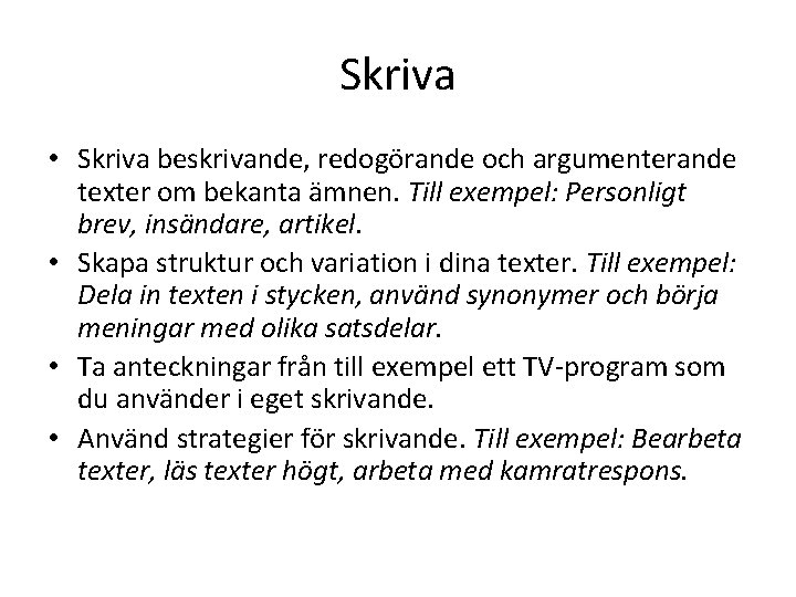 Skriva • Skriva beskrivande, redogörande och argumenterande texter om bekanta ämnen. Till exempel: Personligt