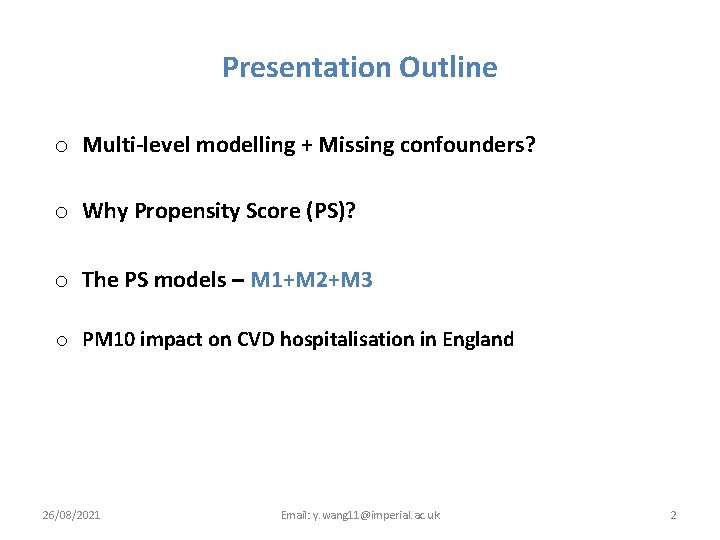 Presentation Outline o Multi-level modelling + Missing confounders? o Why Propensity Score (PS)? o