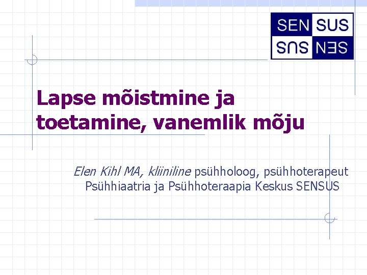 Lapse mõistmine ja toetamine, vanemlik mõju Elen Kihl MA, kliiniline psühholoog, psühhoterapeut Psühhiaatria ja Lapse mõistmine ja toetamine, vanemlik mõju Elen Kihl MA, kliiniline psühholoog, psühhoterapeut Psühhiaatria ja