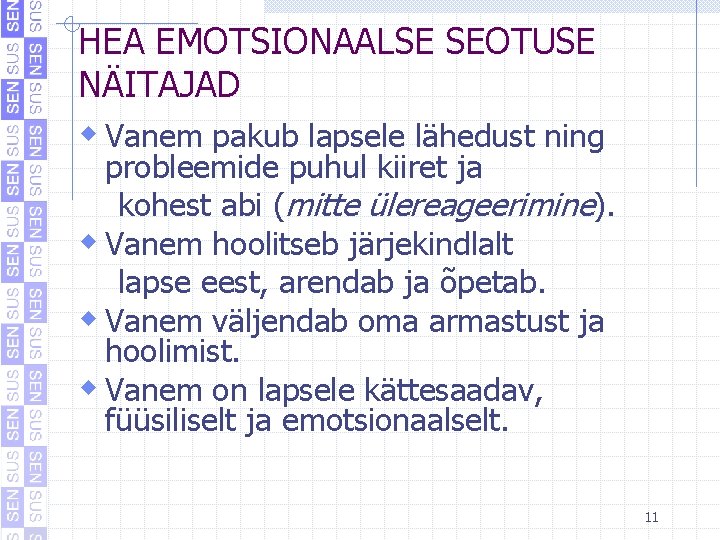 HEA EMOTSIONAALSE SEOTUSE NÄITAJAD w Vanem pakub lapsele lähedust ning probleemide puhul kiiret ja HEA EMOTSIONAALSE SEOTUSE NÄITAJAD w Vanem pakub lapsele lähedust ning probleemide puhul kiiret ja