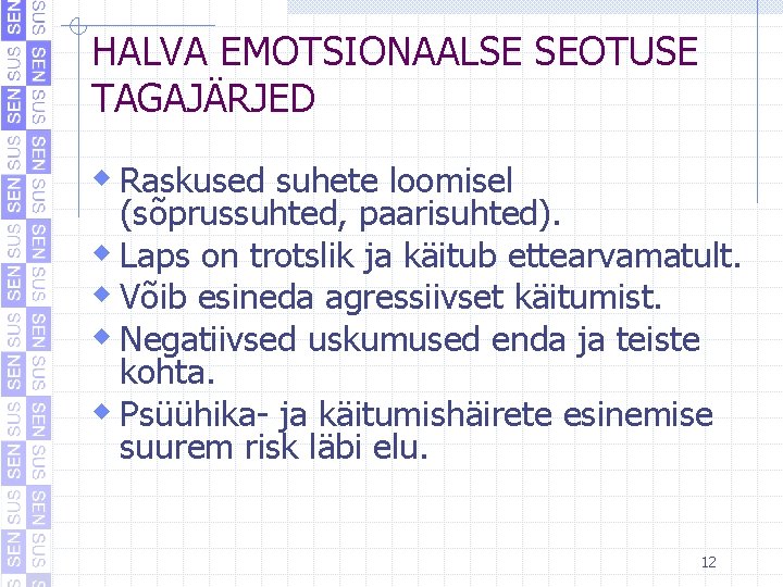HALVA EMOTSIONAALSE SEOTUSE TAGAJÄRJED w Raskused suhete loomisel (sõprussuhted, paarisuhted). w Laps on trotslik HALVA EMOTSIONAALSE SEOTUSE TAGAJÄRJED w Raskused suhete loomisel (sõprussuhted, paarisuhted). w Laps on trotslik