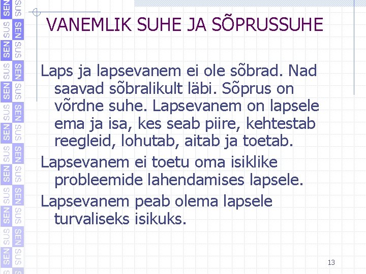 VANEMLIK SUHE JA SÕPRUSSUHE Laps ja lapsevanem ei ole sõbrad. Nad saavad sõbralikult läbi. VANEMLIK SUHE JA SÕPRUSSUHE Laps ja lapsevanem ei ole sõbrad. Nad saavad sõbralikult läbi.