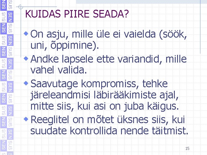 KUIDAS PIIRE SEADA? w On asju, mille üle ei vaielda (söök, uni, õppimine). w KUIDAS PIIRE SEADA? w On asju, mille üle ei vaielda (söök, uni, õppimine). w