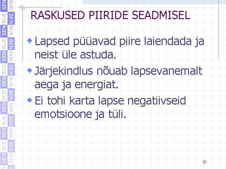 RASKUSED PIIRIDE SEADMISEL w Lapsed püüavad piire laiendada ja neist üle astuda. w Järjekindlus RASKUSED PIIRIDE SEADMISEL w Lapsed püüavad piire laiendada ja neist üle astuda. w Järjekindlus