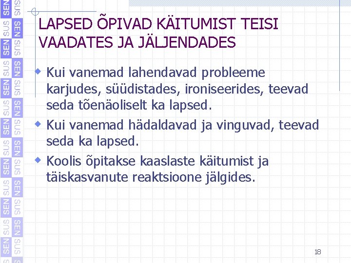 LAPSED ÕPIVAD KÄITUMIST TEISI VAADATES JA JÄLJENDADES w Kui vanemad lahendavad probleeme karjudes, süüdistades, LAPSED ÕPIVAD KÄITUMIST TEISI VAADATES JA JÄLJENDADES w Kui vanemad lahendavad probleeme karjudes, süüdistades,