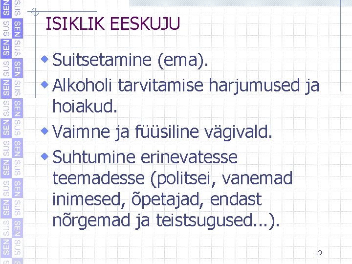 ISIKLIK EESKUJU w Suitsetamine (ema). w Alkoholi tarvitamise harjumused ja hoiakud. w Vaimne ja ISIKLIK EESKUJU w Suitsetamine (ema). w Alkoholi tarvitamise harjumused ja hoiakud. w Vaimne ja